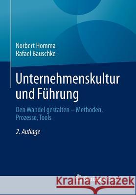 Unternehmenskultur Und Führung: Den Wandel Gestalten - Methoden, Prozesse, Tools Homma, Norbert 9783834947574 Springer Gabler