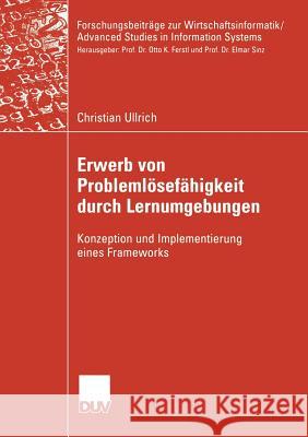 Erwerb Von Problemlösefähigkeit Durch Lernumgebungen: Konzeption Und Implementierung Eines Frameworks Ferstl, Prof Dr Otto K. 9783835000162 Deutscher Universitatsverlag