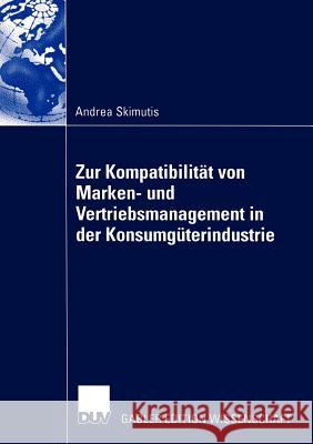 Zur Kompatibilität Von Marken- Und Vertriebsmanagement in Der Konsumgüterindustrie Skimutis, Andrea 9783835000407 Deutscher Universitats Verlag