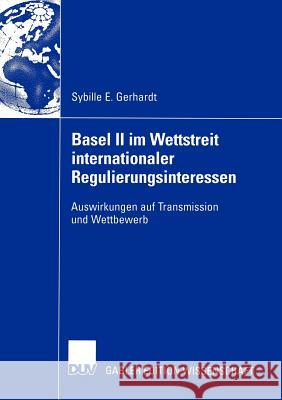 Basel II Im Wettstreit Internationaler Regulierungsinteressen: Auswirkungen Auf Transmission Und Wettbewerb Thieme, Prof Dr H. Jörg 9783835000469