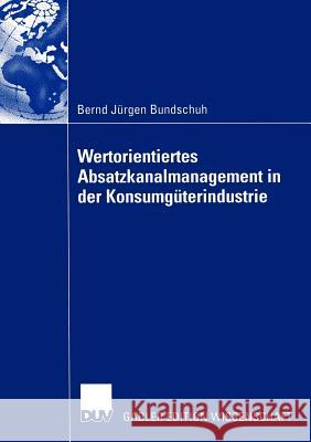 Wertorientiertes Absatzkanalmanagement in Der Konsumgüterindustrie Bundschuh, Bernd Jürgen 9783835000513