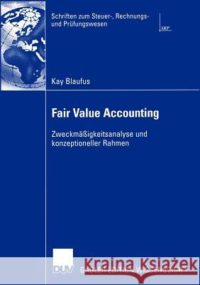 Fair Value Accounting: Zweckmäßigkeitsanalyse Und Konzeptioneller Rahmen Deppe, Prof Dr Hans 9783835000537