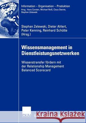 Wissensmanagement in Dienstleistungsnetzwerken: Wissenstransfer Fördern Mit Der Relationship Management Balanced Scorecard Zelewski, Stephan 9783835000629 Deutscher Universitats Verlag