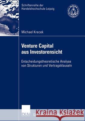 Venture Capital Aus Investorensicht: Entscheidungstheoretische Analyse Von Strukturen Und Vertragsklauseln Vilks, Prof Dr Arnis 9783835000667 Deutscher Universitats Verlag