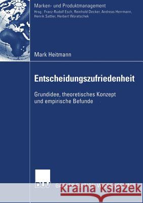 Entscheidungszufriedenheit: Grundidee, Theoretisches Konzept Und Empirische Befunde Herrmann, Prof Dr Andreas 9783835000681 Deutscher Universitatsverlag