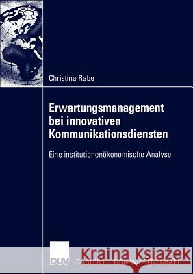 Erwartungsmanagement Bei Innovativen Kommunikationsdiensten: Eine Institutionenökonomische Analyse Rabe, Christina 9783835000759 Deutscher Universitats Verlag