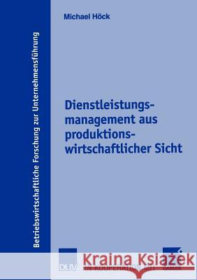 Dienstleistungsmanagement Aus Produktionswirtschaftlicher Sicht Hansmann, Prof Dr Karl-Werner 9783835000780 Deutscher Universitats Verlag