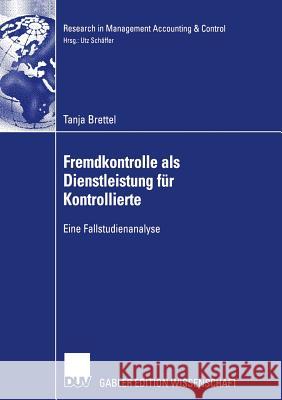 Fremdkontrolle ALS Dienstleistung Für Kontrollierte: Eine Fallstudienanalyse Schäffer, Prof Dr Utz 9783835000865 Deutscher Universitatsverlag