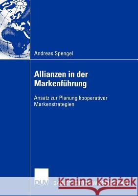 Allianzen in Der Markenführung: Ansatz Zur Planung Kooperativer Markenstrategien Spengel, Andreas 9783835000896 Deutscher Universitats Verlag