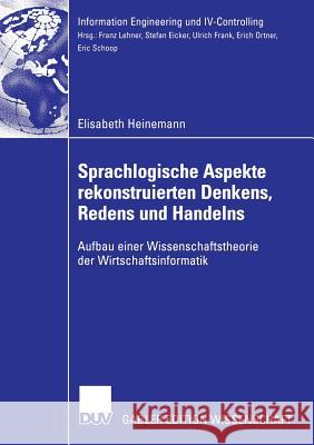 Sprachlogische Aspekte Rekonstruierten Denkens, Redens Und Handelns: Aufbau Einer Wissenschaftstheorie Der Wirtschaftsinformatik Rürup, Prof Dr Dr H. C. Bert 9783835001237 Deutscher Universitatsverlag