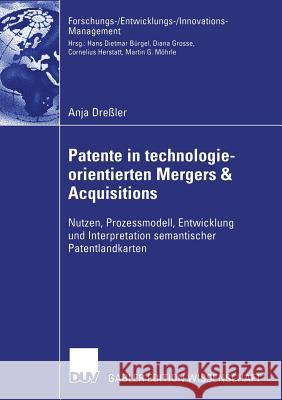 Patente in Technologieorientierten Mergers & Acquisitions: Nutzen, Prozessmodell, Entwicklung Und Interpretation Semantischer Patentlandkarten Gamble, Andrew 9783835001275