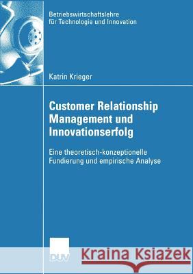 Customer Relationship Management Und Innovationserfolg: Eine Theoretisch-Konzeptionelle Fundierung Und Empirische Analyse Ernst, Prof Dr Holger 9783835001510