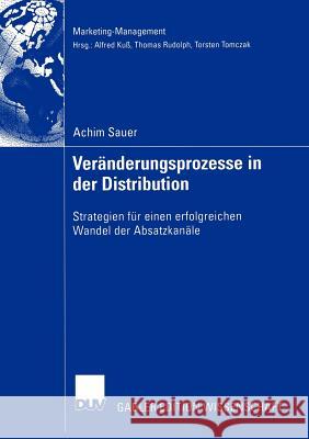 Veränderungsprozesse in Der Distribution: Strategien Für Einen Erfolgreichen Wandel Der Absatzkanäle Sauer, Achim 9783835001619 Deutscher Universitats Verlag