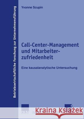 Call-Center-Management Und Mitarbeiterzufriedenheit: Eine Kausalanalytische Untersuchung Hansmann, Prof Dr Karl Werner 9783835001749 Springer