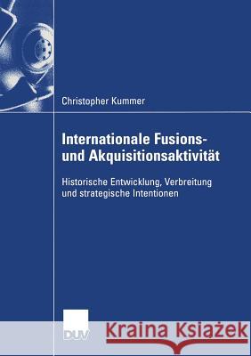 Internationale Fusions- Und Akquisitionsaktivität: Historische Entwicklung, Verbreitung Und Strategische Intentionen Steger, Prof Dr Ulrich 9783835001787