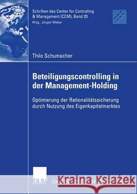 Beteiligungscontrolling in Der Management-Holding: Optimierung Der Rationalitätssicherung Durch Nutzung Des Eigenkapitalmarktes Schumacher, Thilo 9783835001862 Deutscher Universitatsverlag