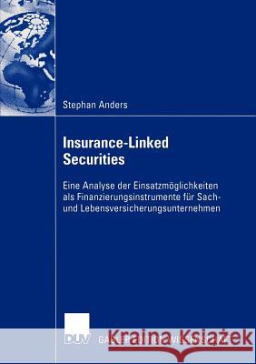 Insurance-Linked Securities: Eine Analyse Der Einsatzmöglichkeiten ALS Finanzierungsinstrumente Für Sach- Und Lebensversicherungsunternehmen Anders, Stephan 9783835001879 Gabler