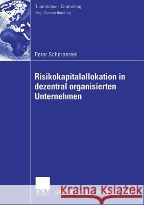 Risikokapitalallokation in Dezentral Organisierten Unternehmen Prof Dr Carsten Homburg Peter Scherpereel 9783835002128