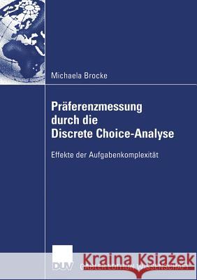 Präferenzmessung Durch Die Discrete Choice-Analyse: Effekte Der Aufgabenkomplexität Holling, Prof Dr Heinz 9783835002142 Deutscher Universitatsverlag