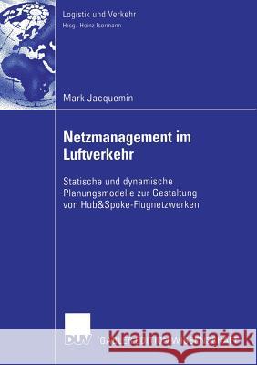 Netzmanagement Im Luftverkehr: Statische Und Dynamische Planungsmodelle Zur Gestaltung Von Hub&spoke-Flugnetzwerken Isermann, Prof Dr Heinz 9783835002159