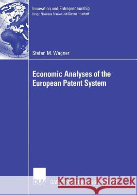 Economic Analyses of the European Patent System Stefan Wagner Prof Dietmar Harhof Ph. D. Prof Dietmar Harhoff 9783835002203
