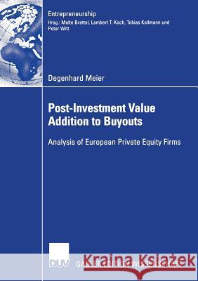 Post-Investment Value Addition to Buyouts: Analysis of European Private Equity Firms Degenhard Meier Prof Dr Malte Brettel 9783835002289 Deutscher Universitatsverlag