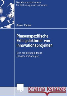 Phasenspezifische Erfolgsfaktoren Von Innovationsprojekten: Eine Projektbegleitende Längsschnittanalyse Ernst, Prof Dr Holger 9783835002333