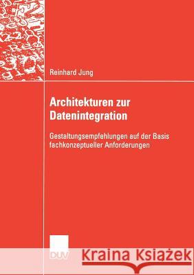 Architekturen Zur Datenintegration: Gestaltungsempfehlungen Auf Der Basis Fachkonzeptueller Anforderungen Jung, Reinhard 9783835002432 Deutscher Universitatsverlag