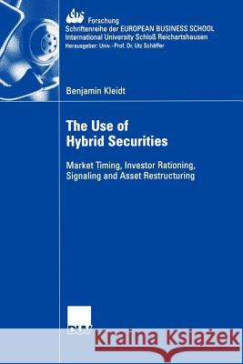 The Use of Hybrid Securities: Market Timing, Investor Rationing, Signaling and Asset Restructuring Schiereck, Prof Dr Dirk 9783835002470