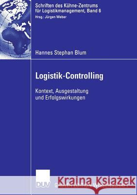 Logistik-Controlling: Kontext, Ausgestaltung Und Erfolgswirkungen Weber, Prof Dr Jürgen 9783835002630 