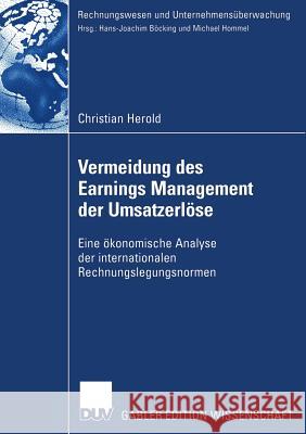 Vermeidung Des Earnings Management Der Umsatzerlöse: Eine Ökonomische Analyse Der Internationalen Rechnungslegungsnormen Herold, Christian 9783835002746 Deutscher Universitatsverlag