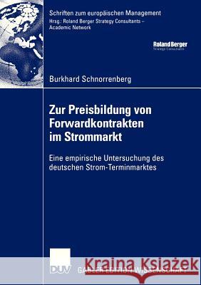 Zur Preisbildung Von Forwardkontrakten Im Strommarkt: Eine Empirische Untersuchung Des Deutschen Strom-Terminmarktes Schnorrenberg, Burkhard 9783835002777 Springer