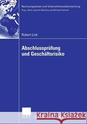 Abschlussprüfung Und Geschäftsrisiko: Normative Anforderungen an Die Abschlussprüfung Und Ihre Erfüllung Durch Einen Geschäftsrisikoorientierten Prüfu Link, Robert 9783835002814 Deutscher Universitatsverlag