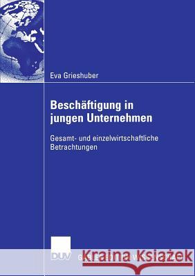 Beschäftigung in Jungen Unternehmen: Gesamt- Und Einzelwirtschaftliche Betrachtungen Schwarz, Prof Dr Erich J. 9783835002845