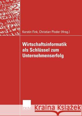 Wirtschaftsinformatik ALS Schlüssel Zum Unternehmenserfolg Fink, Kerstin 9783835002937 Deutscher Universitatsverlag