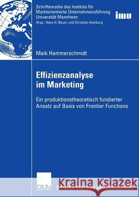 Effizienzanalyse Im Marketing: Ein Produktionstheoretisch Fundierter Ansatz Auf Basis Von Frontier Functions Maik Hammerschmidt Prof Dr Hans H. Bauer 9783835002968