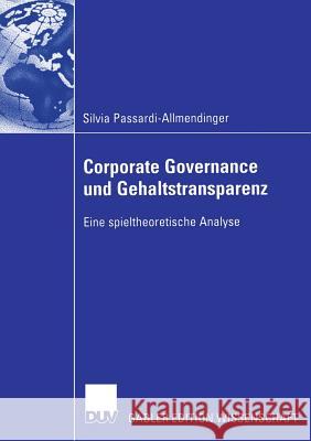 Corporate Governance Und Gehaltstransparenz: Eine Spieltheoretische Analyse Passardi-Allmendinger, Silvia 9783835003071 Deutscher Universitatsverlag
