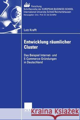 Entwicklung Räumlicher Cluster: Das Beispiel Internet- Und E-Commerce-Gründungen in Deutschland Klandt, Prof Dr Heinz 9783835003156