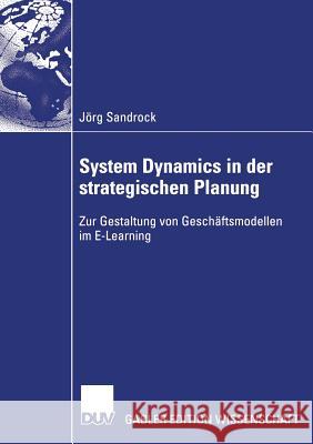 System Dynamics in Der Strategischen Planung: Zur Gestaltung Von Geschäftsmodellen Im E-Learning Weinhardt, Prof Dr Christof 9783835003262