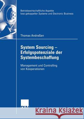 System Sourcing - Erfolgspotenziale Der Systembeschaffung: Management Und Controlling Von Kooperationen Andreßen, Thomas 9783835003286