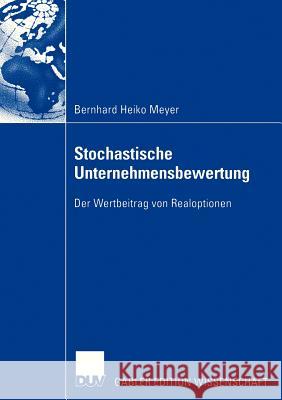 Stochastische Unternehmensbewertung: Der Wertbeitrag Von Realoptionen Meyer, Bernhard Heiko 9783835003361 Springer