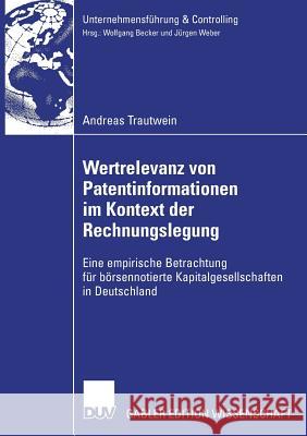 Wertrelevanz Von Patentinformationen Im Kontext Der Rechnungslegung: Eine Empirische Betrachtung Für Börsennotierte Kapitalgesellschaften in Deutschla Weber, Prof Dr Dr H. C. Jürgen 9783835003385 Deutscher Universitats Verlag