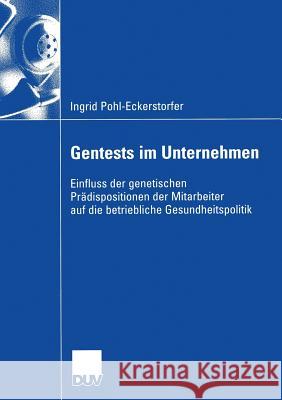 Gentests Im Unternehmen: Einfluss Der Genetischen Prädispositionen Der Mitarbeiter Auf Die Betriebliche Gesundheitspolitik Staffelbach, Prof Dr Bruno 9783835003460