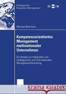 Kompetenzorientiertes Management Multinationaler Unternehmen: Ein Ansatz Zur Integration Von Strategischer Und Internationaler Managementforschung Michael Buhmann Prof Dr Erich Zahn 9783835003613 Deutscher Universitatsverlag