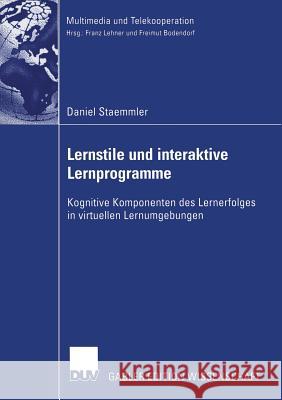 Lernstile Und Interaktive Lernprogramme: Kognitive Komponenten Des Lernerfolges in Virtuellen Lernumgebungen Staemmler, Daniel 9783835003637 Deutscher Universitatsverlag