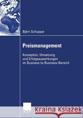 Preismanagement: Konzeption, Umsetzung Und Erfolgsauswirkungen Im Business-To-Business-Bereich Bj Rn Schuppar Bjorn Schuppar Prof Dr Christian Homburg 9783835003743