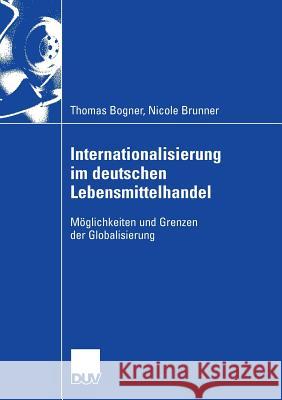 Internationalisierung Im Deutschen Lebensmittelhandel: Möglichkeiten Und Grenzen Der Globalisierung Bogner, Thomas 9783835003859