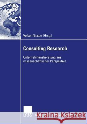 Consulting Research: Unternehmensberatung Aus Wissenschaftlicher Perspektive Nissen, Volker   9783835003897 Gabler