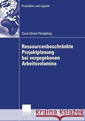 Ressourcenbeschränkte Projektplanung Bei Vorgegebenen Arbeitsvolumina Neumann, Prof Dr Klaus 9783835003927 Deutscher Universitatsverlag