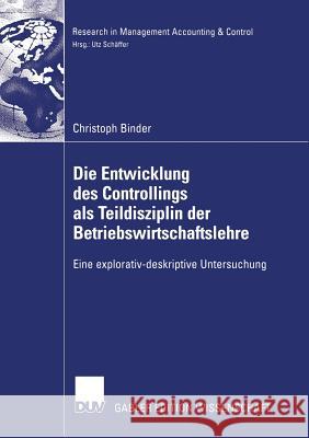 Die Entwicklung Des Controllings ALS Teildisziplin Der Betriebswirtschaftslehre: Eine Explorativ-Deskriptive Untersuchung Schäffer, Prof Dr Utz 9783835004061 Gabler